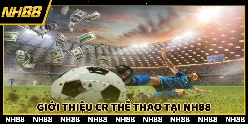 CR thể thao là kênh giải trí ưa chuộng nhà cái hiện nay