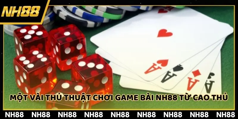 Một vài thủ thuật chơi game bài NH88 từ cao thủ
